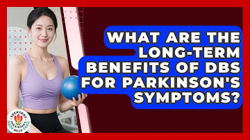 What Are The Long-term Benefits Of DBS For Parkinson