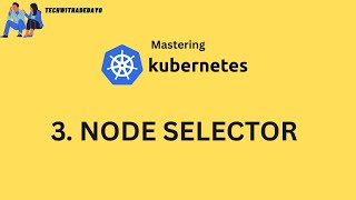 Mastering Kubernetes: 2. NODE SELECTOR