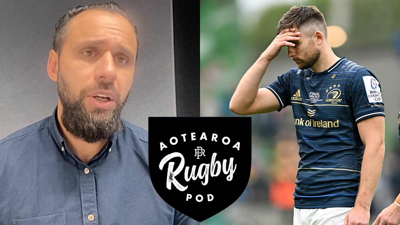 Former Leinster star reacts to Champions Cup final collapse Aotearoa Rugby Pod