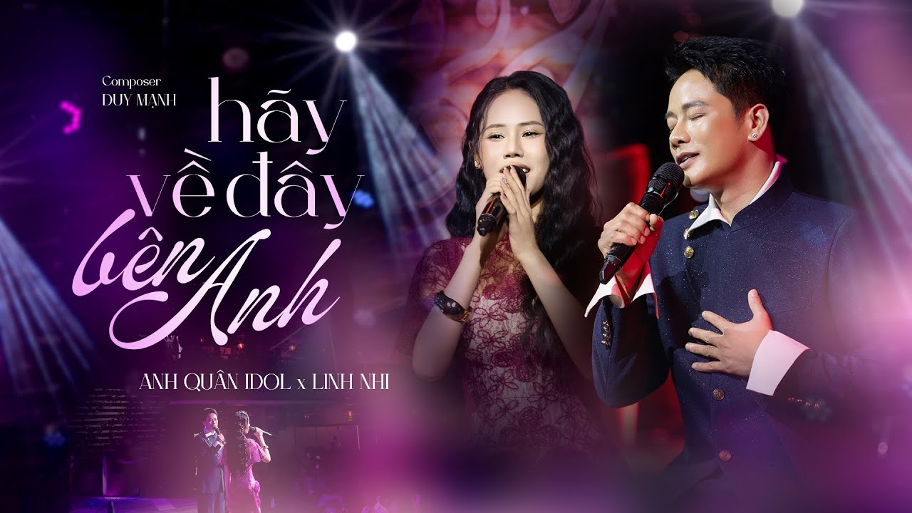 HÃY VỀ ĐÂY BÊN ANH - ANH QUÂN IDOL x LINH NHI | Live at 