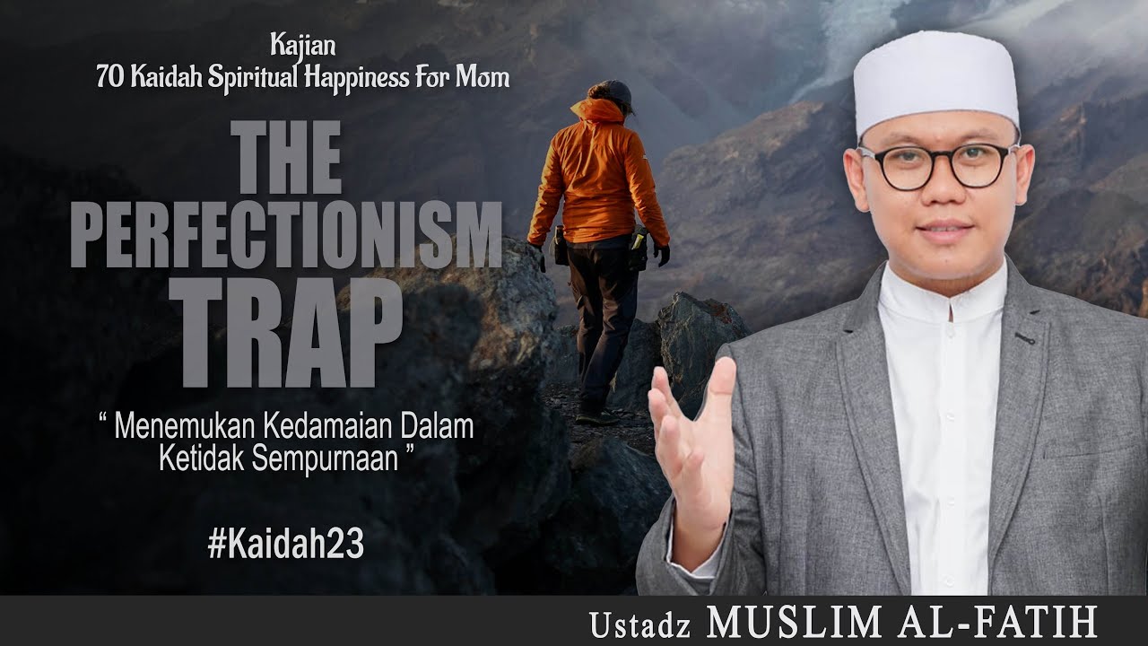 THE PERFECTIONISM TRAP “ MENEMUKAN KEDAMAIAN DALAM KETIDAKSEMOURNAAN ” | USTADZ MUSLIM AL-FATIH