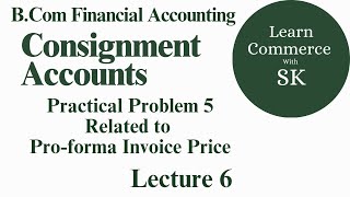 #6 Consignment Accounts l Practical Problem 5 l Financial Accounting l F.Y. B.Com Sem 2 l Lecture 6