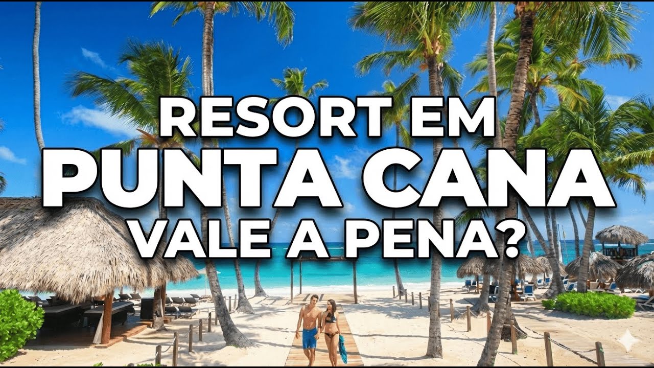 RESORT ALL INCLUSIVE em Punta Cana vale a pena? O que fazer, dicas e preços!