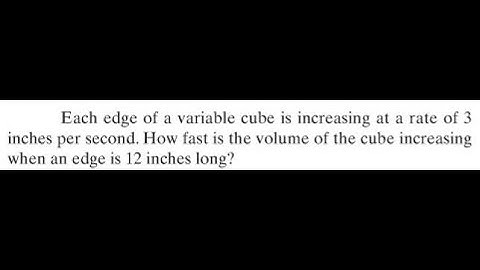 Edge of a variable cube is increasing at a rate of 3 inches per second