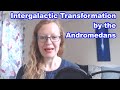 Intergalactic Transformation | Andromedans via Natalie Glasson