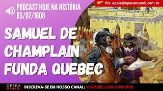 03 De Julho De 1608 - Samuel De Champlain Funda Quebec, Na América Do Norte - Hoje Na História