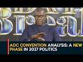 ADC Convention Analysis: A new phase in 2027 politics