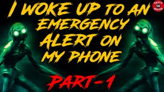 I woke up to an Emergency Alert on my phone [ Part-1 | reddit scary stories | r\/nosleep stories ]