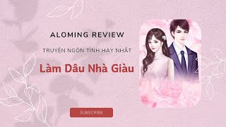 Truyện ngôn tình hay '' Làm Dâu Nhà Giàu '' _Chương 15-16-17 II Aloming Review