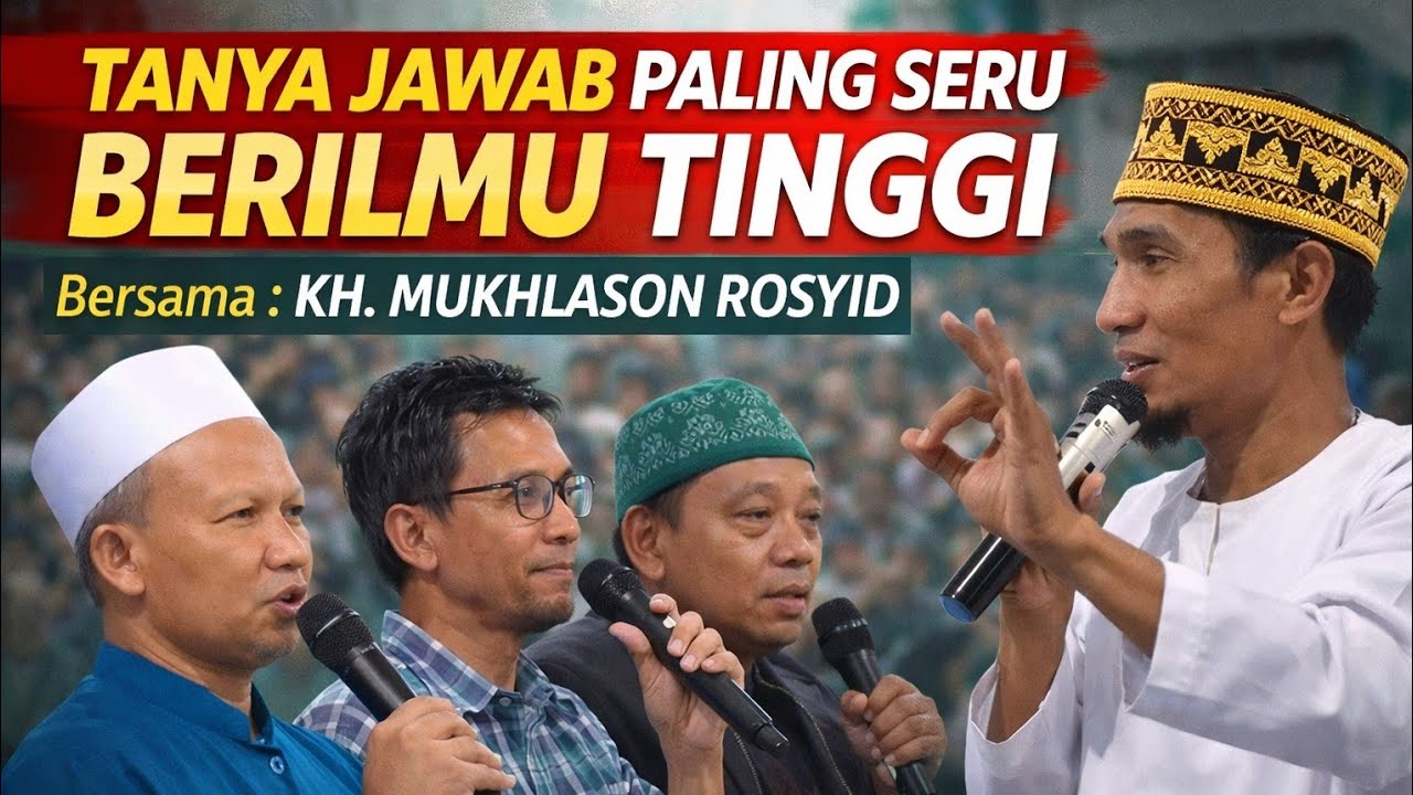 KH. MUKHLASON ROSYID 🔴 TANYA JAWAB BERILMU TINGGI 