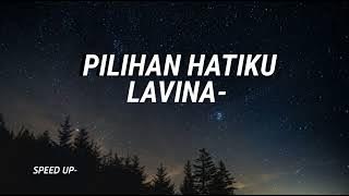 [20 MIN] LAVINA-Pilihan hatiku (speed up)