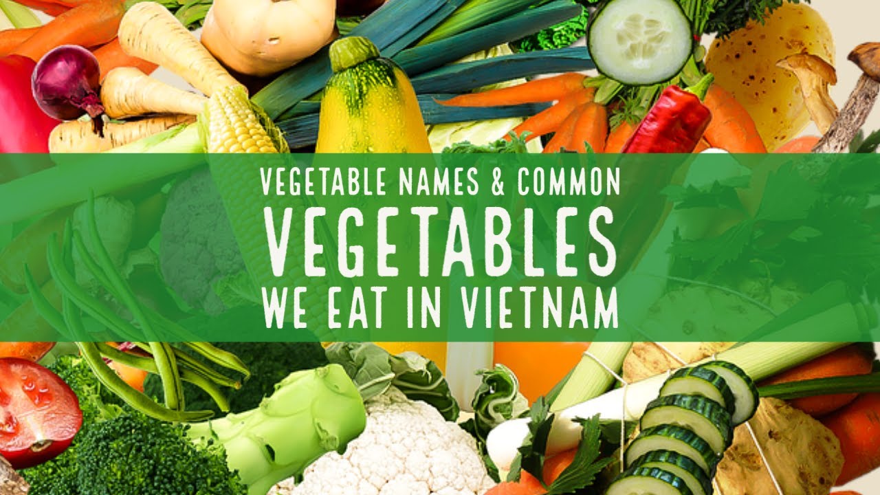 Vegetable Names & Common Vegetables we eat in Vietnam | Tên & các món rau phổ biến người Việt hay ăn