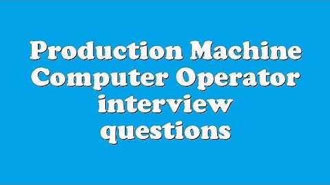 Production Machine Computer Operator interview questions