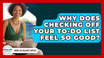 Why Does Checking Off Your To-do List Feel So Good? - Work Life Balance Experts