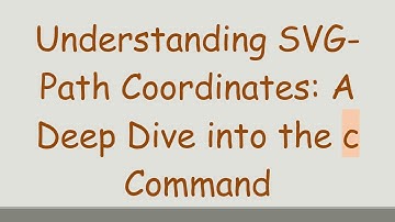 Understanding SVG-Path Coordinates: A Deep Dive into the c Command