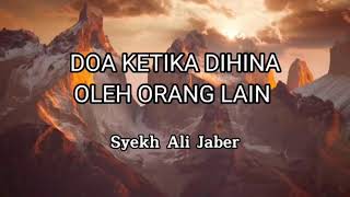 DOA KETIKA DIHINA OLEH ORANG LAIN | SYEKH ALI JABER