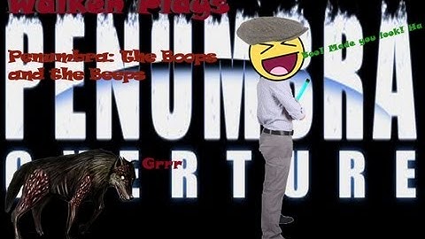 Penumbra: The Overture |Episode 4| The Boops and the Beeps!