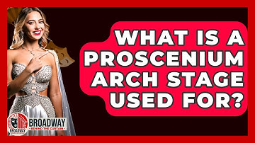 What Is A Proscenium Arch Stage Used For? - Broadway Behind The Curtain