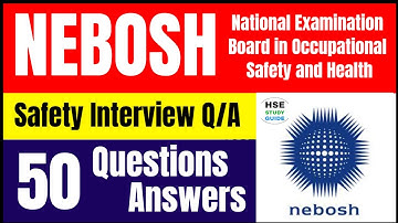 NEBOSH Safety Interview: 50 Questions and Sample Answers @hsestudyguide