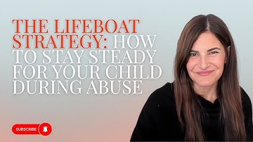 The Lifeboat Strategy: How to Stay Steady for Your Child During Abuse