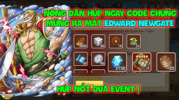 Huyền Thoại Hải Tặc - Nông Dân Húp Ngay Code Chung Mừng Ra Mắt EDWARD NEWGATE, Húp Nốt Quà Event !