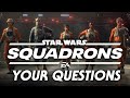 Star Wars: Squadrons - Answering YOUR Questions!