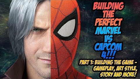 Building The Perfect Marvel vs Capcom 4 for 2022 - Part 1/3 - The Visuals, Gameplay, Story and More!