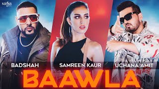 Video thumbnail of "Badshah - Baawla | Uchana Amit Ft. Samreen Kaur | Saga Music | Music Video | New Song 2021"