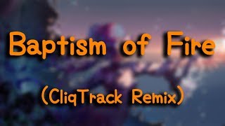 Louise Penman - Baptism of Fire (CliqTrack Remix) (中英歌詞 - CH/ENG Lyrics)