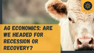 Ag Economics: Are We Headed for Recession or Recovery?