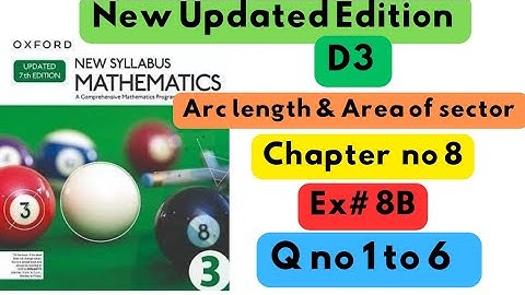 D3, Updated New Edition, Chapter no 8, Arc length & Area of Sector , Exercise # 8B , Q no 1 to 6.