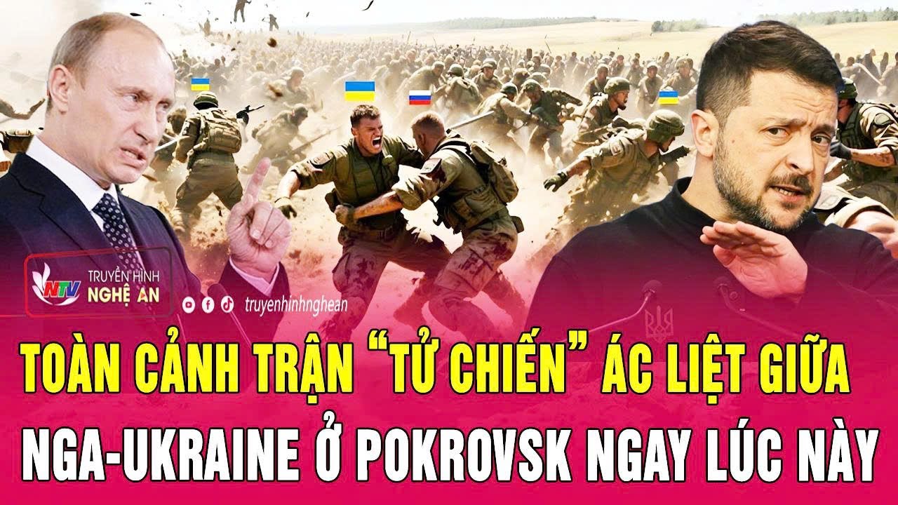 Điểm nóng thế giới: Toàn cảnh trận “tử chiến” ác liệt giữa Nga-Ukraine ở Pokrovsk ngay lúc này