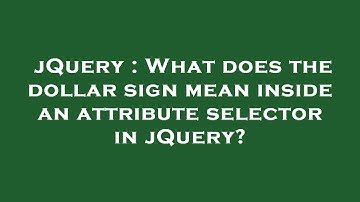 jQuery : What does the dollar sign mean inside an attribute selector in jQuery?