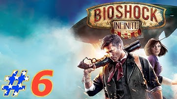 BioShock Infinite Walkthrough Part 6 PC (NO COMMENTARY)