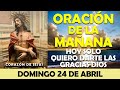 ORACIÓN DE LA MAÑANA DE HOY DOMINGO 24 DE ABRIL | HOY SOLO QUIERO DARTE LAS GRACIAS DIOS
