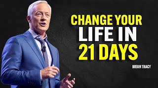 CHANGE YOUR LIFE IN 21 DAYS | Brian Tracy Motivational Speech