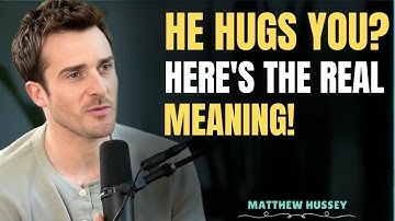 When A Man Hugs You… This Is What He’s Really Telling You || How Men Think || Matthew Hussey