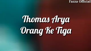 Entah Siapa Yang Salah Ku Tak Tahu | Thomas Arya - Orang Ketiga ( Lirik )