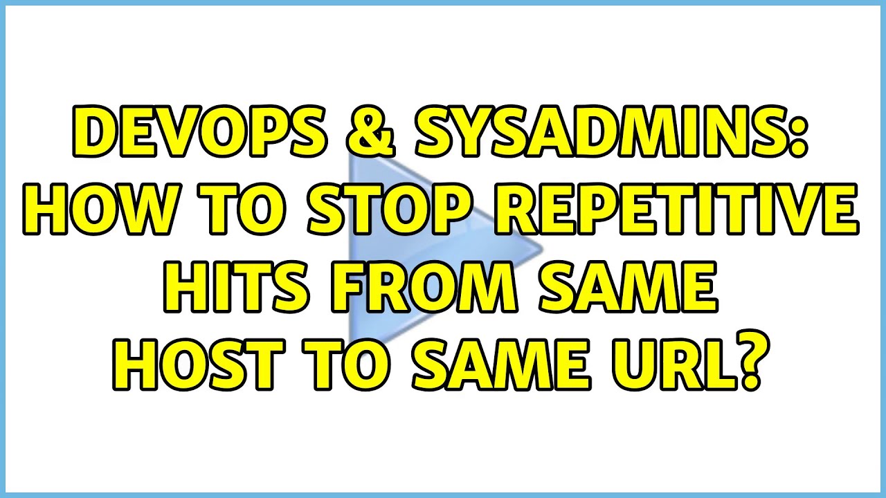 devops-sysadmins-how-to-stop-repetitive-hits-from-same-host-to-same