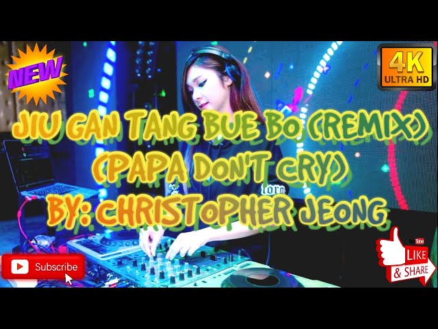 JIU GAN TANG BUE BO (REMIX) (PAPA DON'T CRY) class=