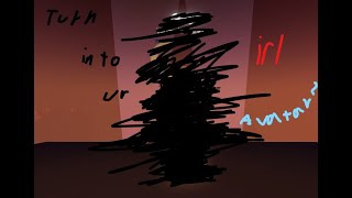 Turn Into Your Irl Avatar