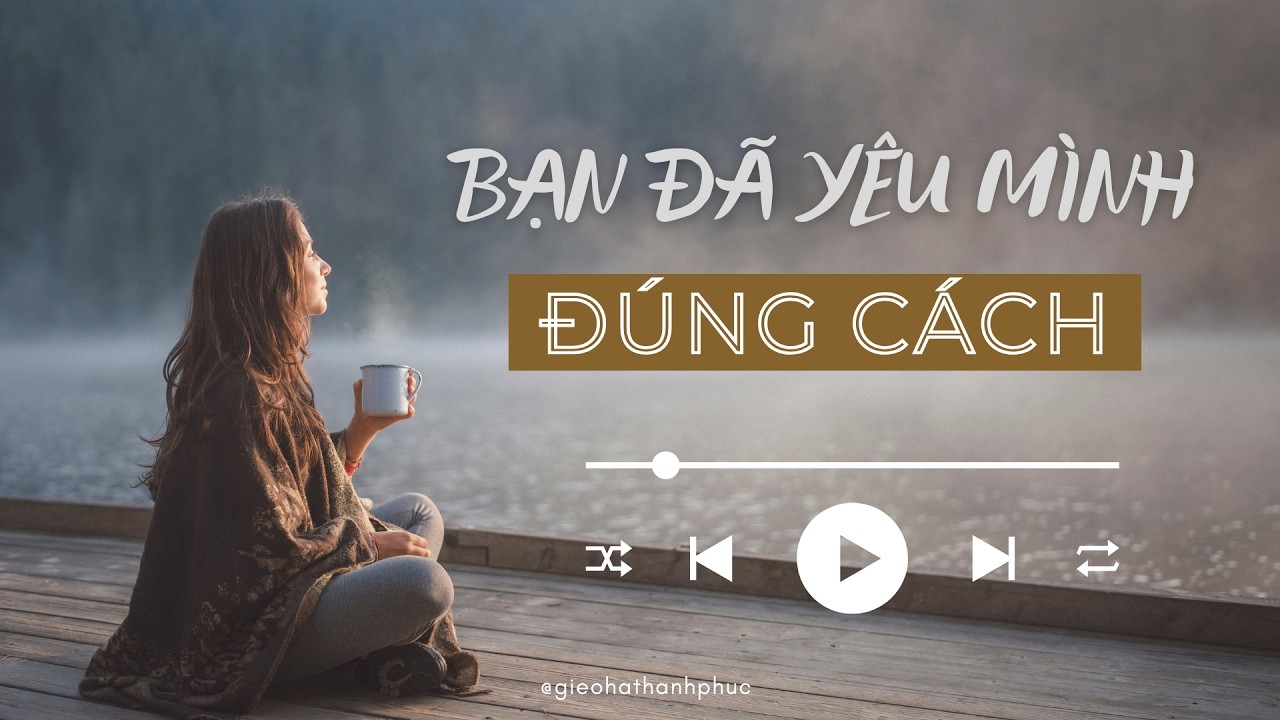 3 CHÌA KHÓA ĐỂ THẬT SỰ YÊU BẢN THÂN | Gieo Hạt Hạnh Phúc