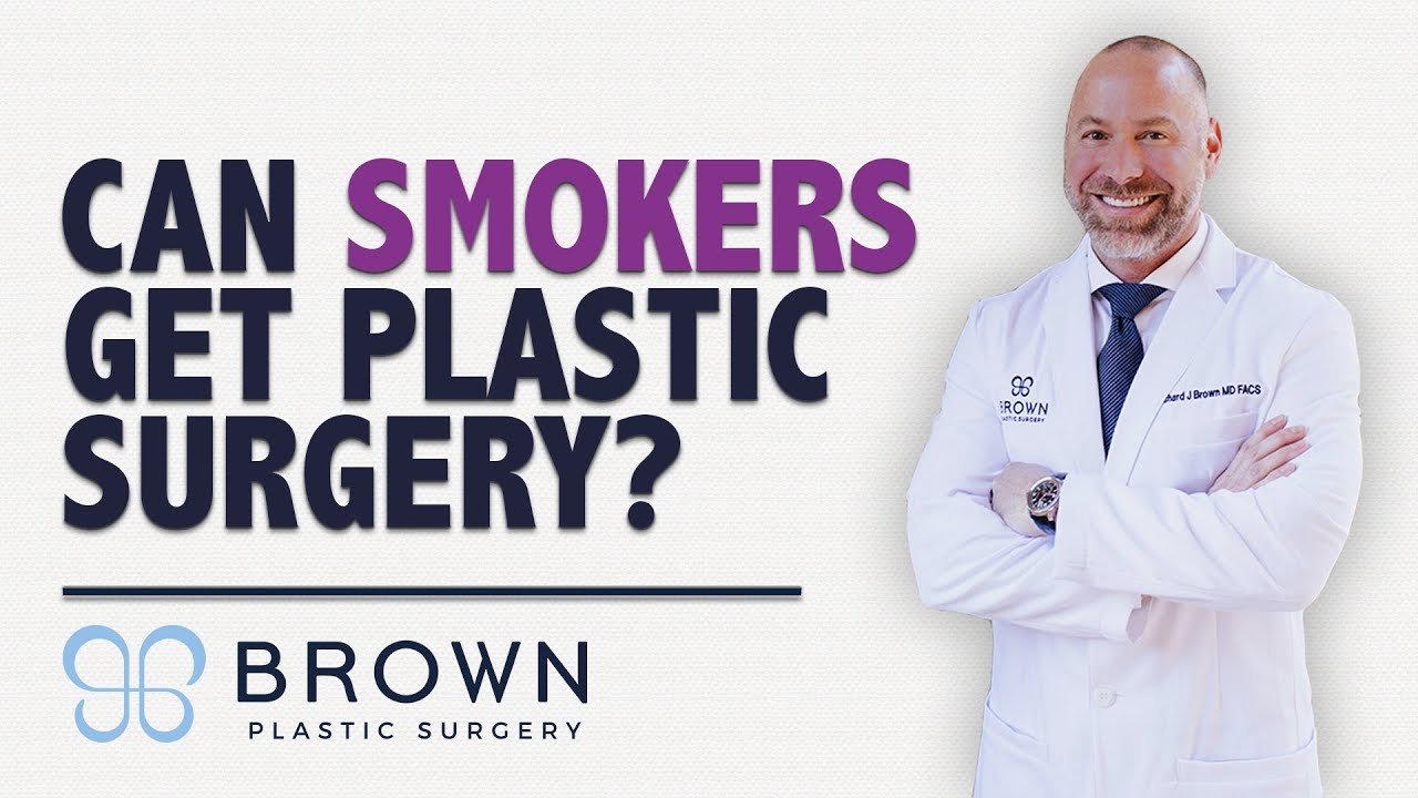 Can Smokers Get Plastic Surgery | Brown Plastic Surgery