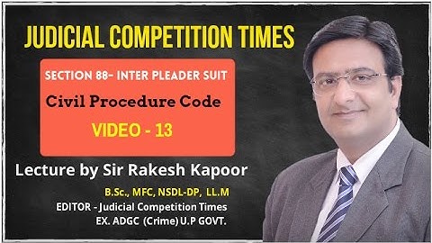 Section 88, Interpleader Suit, CPC- Video Lecture by Sir Rakesh Kapoor Video No.13