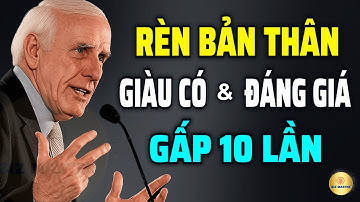 Tư Duy Bậc Thầy: Rèn Bản Thân Giàu Có Và Đáng Giá Hơn Gấp 10 Lần | Động Lực Từ Jim Rohn