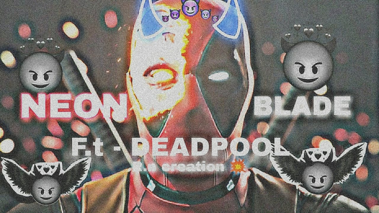 NEON BLADE 📍F.T DEADPOOL📍