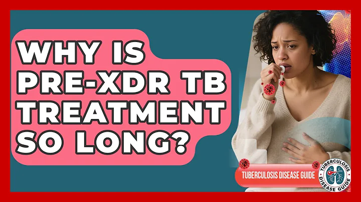 Why Is Pre-XDR TB Treatment So Long? - Tuberculosis Disease Guide
