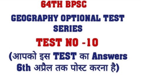 64TH BPSC MAINS GEOGRAPHY OPTIONAL TEST SERIES