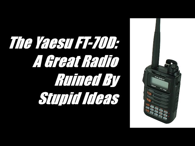 The Yaesu FT-70D: A Great Radio Ruined by Stupid Ideas - YouTube