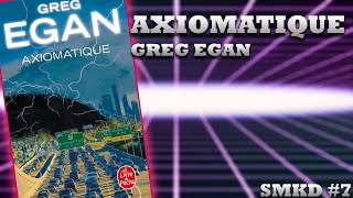 SMKD #7 Axiomatique de Greg Egan
